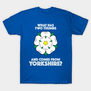 What Has Two Thumbs And Comes From Yorkshire? T-Shirt